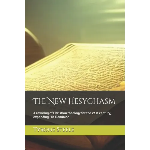 The New Hesychasm: A rewiring of Christian theology for the 21st century, expanding His Dominion