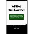 Atrial Fibrillation: How to Maintain a Balanced and Healthy Lifestyle While Living with Atrial Fibrillation: Some Practical Tips