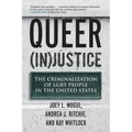 Queer (In)Justice: The Criminalization of LGBT People in the United States