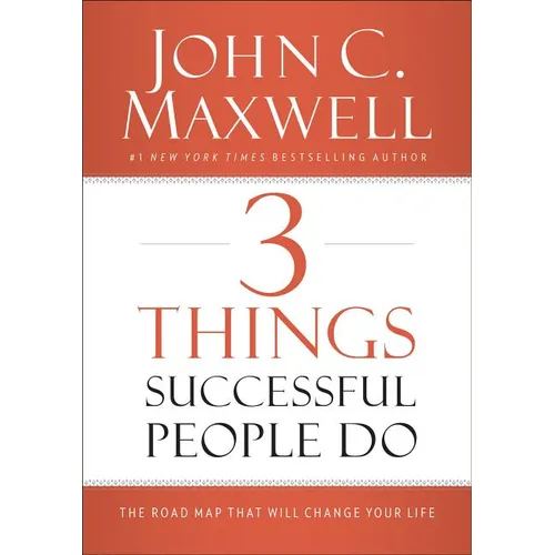 3 Things Successful People Do: The Road Map That Will Change Your Life