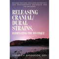 Releasing Cranial/Dural Strains, Eliminating the Mystique, Second Edition: Second Edition includes scientific and photographic rationale for the relea