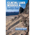 Glacial Lake Misssoula: And Its Humongous Floods