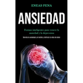 Ansiedad: Formas inteligentes para vencer la ansiedad y la depression (Derrota la ansiedad y el estrés y disfruta tu vida sin dolor)
