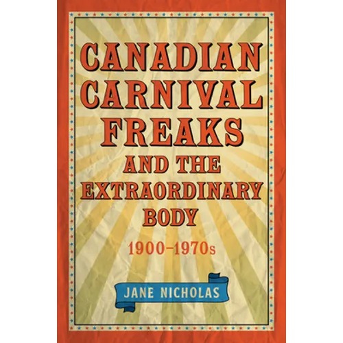 Canadian Carnival Freaks and the Extraordinary Body, 1900-1970s