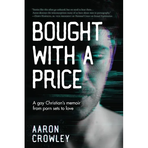 Bought with a Price: A Gay Christian's Memoir from Porn Sets to Love