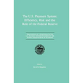 The U.S. Payment System: Efficiency, Risk and the Role of the Federal Reserve: Proceedings of a Symposium on the U.S. Payment System Sponsored by the