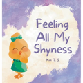 Feeling All My Shyness: Overcoming Shyness for Kids