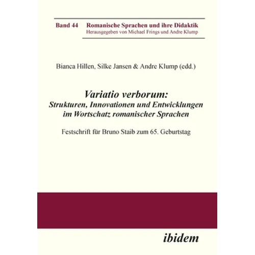 Variatio verborum: Strukturen, Innovationen und Entwicklungen im Wortschatz romanischer Sprachen