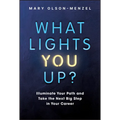 What Lights You Up?: Illuminate Your Path and Take the Next Big Step in Your Career