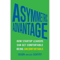 Asymmetric Advantage: How Startup Leaders Can Get Comfortable Being Uncomfortable