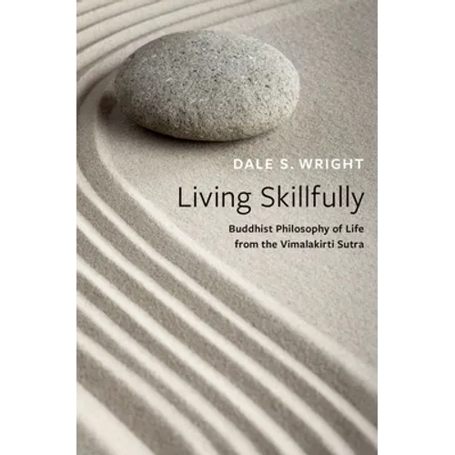 Living Skillfully: Buddhist Philosophy of Life from the Vimalakirti Sutra