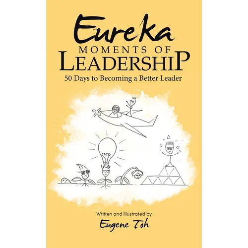 Eureka Moments of Leadership: 50 Days to Becoming a Better Leader
