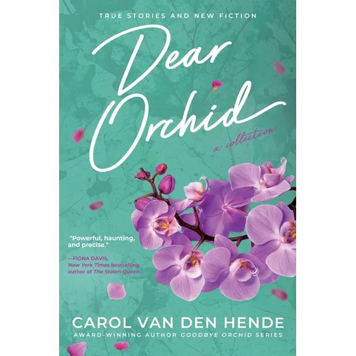 Dear Orchid: Letters and New Beginnings-True Stories and Fiction filled with Heart, Humor, and Hope