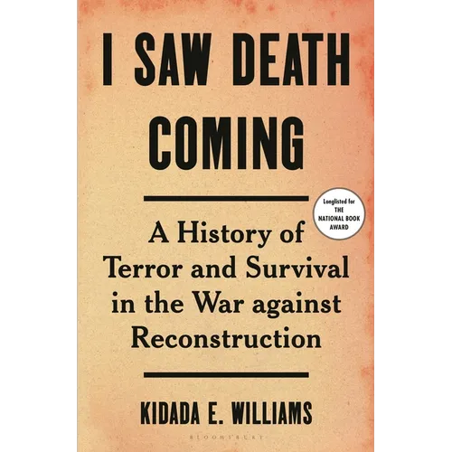 I Saw Death Coming: A History of Terror and Survival in the War Against Reconstruction