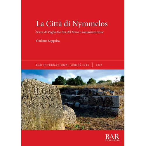 La Città di Nymmelos: Serra di Vaglio tra Età del Ferro e romanizzazione