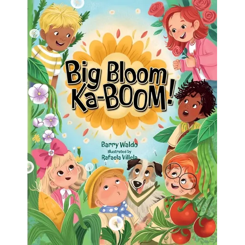 Big Bloom Ka-BOOM!: A Funny Gardening Picture Book for Kids About Friendship, Teamwork, and Nature