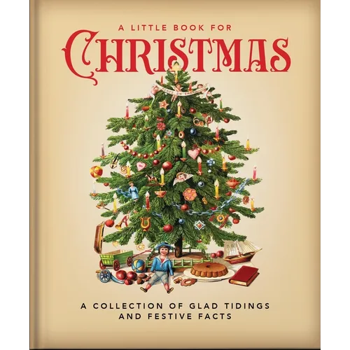 A Little Book for Christmas: A Collection of Glad Tidings and Festive Cheer