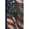 The Campaigns of the British Army at Washington and New Orleans, in the Years 1814-1815