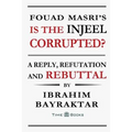 Fouad Masri's Is the Injeel Corrupted?: A Reply, Refutation and Rebuttal