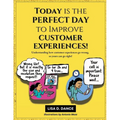 Today is the Perfect Day to Improve Customer Experiences!: Understanding how customer experiences go wrong, so yours can go right!