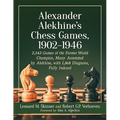Alexander Alekhine's Chess Games, 1902-1946: 2543 Games of the Former World Champion, Many Annotated by Alekhine, with 1868 Diagrams, Fully Indexed