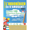 Apprendre l'Indonésien En s'Amusant - Niveau Avancé: Intermédiaire À Difficile - Étudiez 100 Thématiques Essentielles Grâce Aux Mots Mêlés - Vol.1
