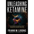 Unleashing Ketamine: The Pioneering Psychedelic Therapy Reshaping Modern Medicine