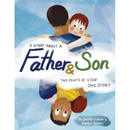 A Story About a Father & Son: A children's picture book about how a parent & child can experience the same moments, interpret them differently, and
