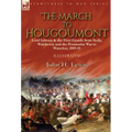 The March to Hougoumont: Lord Saltoun & the First Guards from Sicily, Walcheren and the Peninsular War to Waterloo