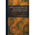 Christian Baptism: The Profession of the Faith of the Gospel: Denomination Discourses - No. 2