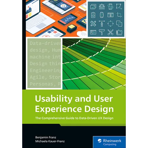 Usability and User Experience Design: The Comprehensive Guide to Data-Driven UX Design