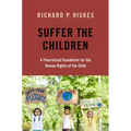 Suffer the Children: A Theoretical Foundation for the Human Rights of the Child