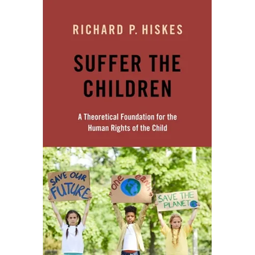 Suffer the Children: A Theoretical Foundation for the Human Rights of the Child