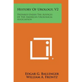 History of Urology, V2: Prepared Under the Auspices of the American Urological Association