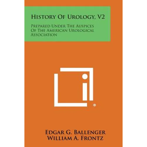 History of Urology, V2: Prepared Under the Auspices of the American Urological Association
