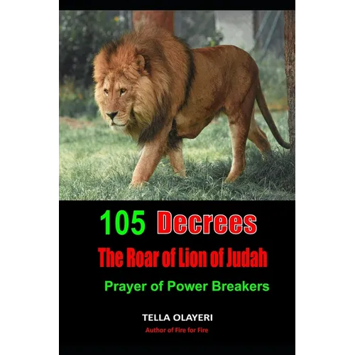 105 Decrees The Roar of Lion of Judah: Prayer of Power Breakers