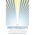 The Individualists: Radicals, Reactionaries, and the Struggle for the Soul of Libertarianism