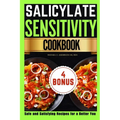 Salicylate Sensitivity Cookbook: Safe and Satisfying Recipes for a Better You
