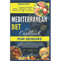 Mediterranean Diet Cookbook for Seniors 2024: Complete Guide to Mediterranean Cooking for Older Men & Women with Easy Delicious Recipes, Food Chart, a