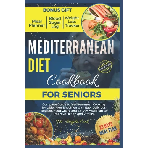 Mediterranean Diet Cookbook for Seniors 2024: Complete Guide to Mediterranean Cooking for Older Men & Women with Easy Delicious Recipes, Food Chart, a