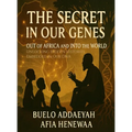 The Secret in Our Genes: Out of Africa and Into the World: Unlocking Hidden Histories Embedded in Our DNA