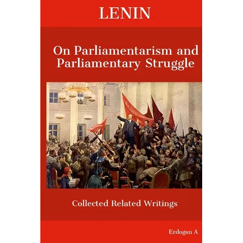 Lenin On Parliamentarism and Parliamentary Struggle