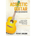 Acoustic Guitar for Beginners: Learn to Play Acoustic Guitar, Read Music, and Play Songs