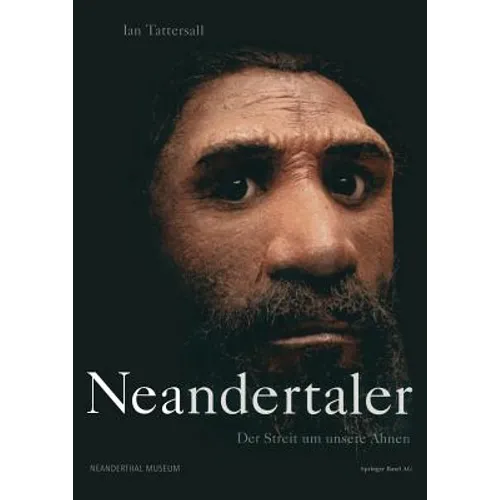 Neandertaler: Der Streit Um Unsere Ahnen