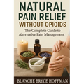 Natural Pain Relief Without Opioids: The Complete Guide to Alternative Pain Management