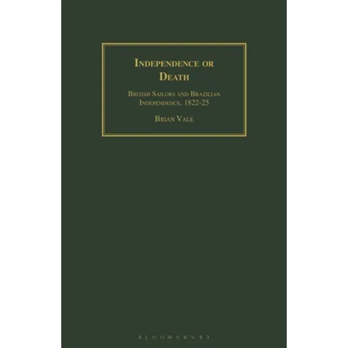 Independence or Death: British Sailors and Brazilian Independence, 1822-25
