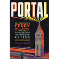 Portal: San Francisco's Ferry Building and the Reinvention of American Cities