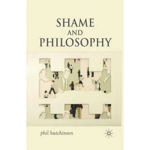Shame and Philosophy: An Investigation in the Philosophy of Emotions and Ethics