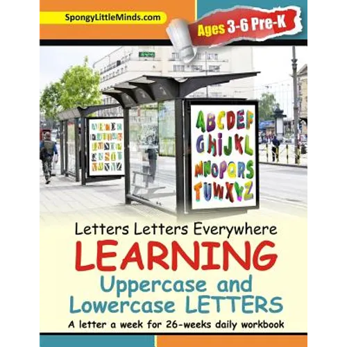 Letters Letters Everywhere LEARNING Uppercase and Lowercase Letters: A letter a week for 26-weeks daily workbook