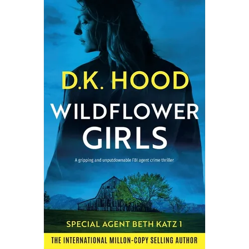 Wildflower Girls: A gripping and unputdownable FBI agent crime thriller